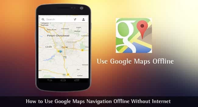 Google Maps Navigation Offline Without Internet