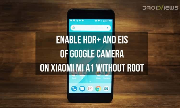 Enable HDR and EIS of Google Camera on Xiaomi Mi A1 without root
