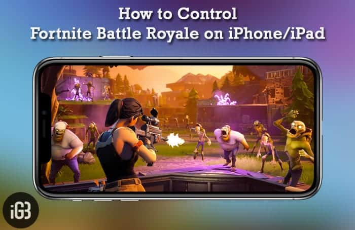 How to Control Fortnite Battle Royale on iPhone and iPad