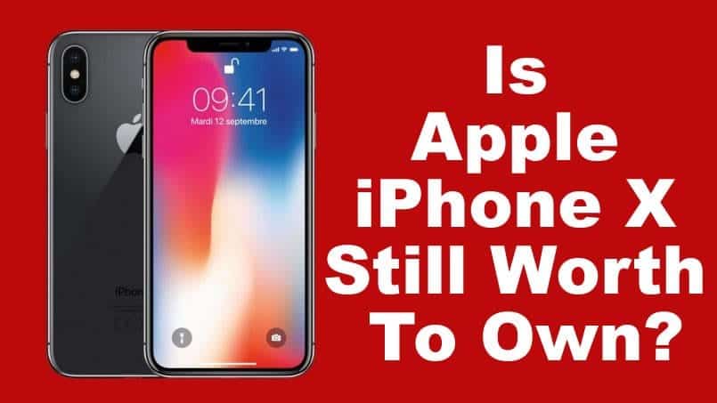 Is Apple iPhone X Still Worth To Own