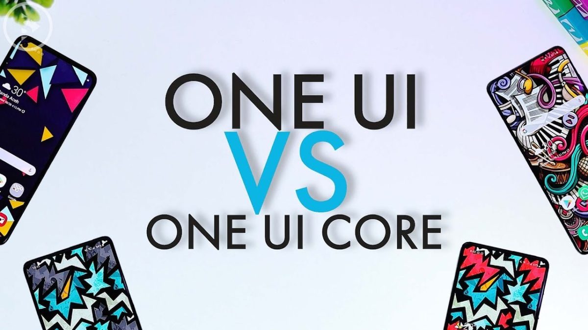 One Ui Vs One Ui Core
