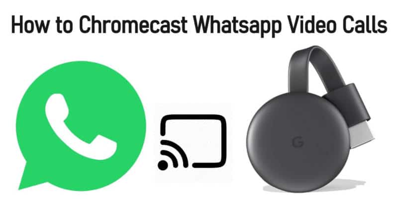 Chromecast Whatsapp Video Calls
