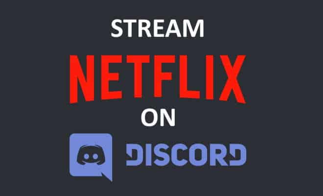 Stream Netflix On Discord